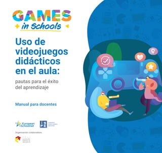 Uso de
videojuegos
didácticos
en el aula:
pautas para el éxito
del aprendizaje
Manual para docentes
Organización colaboradora
 