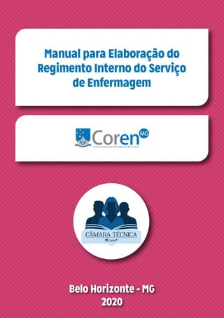 Belo Horizonte - MG
2020
Manual para Elaboração do
Regimento Interno do Serviço
de Enfermagem
CÂMARA TÉCNICA
 