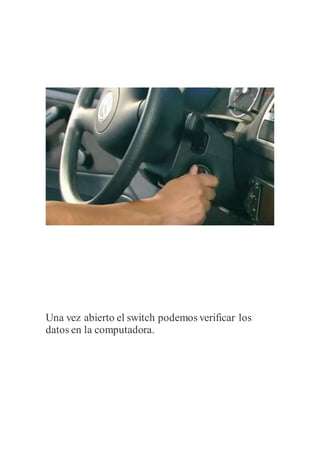 Una vez abierto el switch podemos verificar los
datos en la computadora.
 