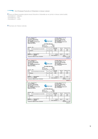 9
Bifa Printeaza Facturile si Chitantele in chenar colorat
Daca se bifeaza aceasta optiune atunci facturile si chitantele se vor printa in chenar colorat astfel :
- Exemplarul 1 - albastru
- Exemplarul 2 - rosu
- Exemplarul 3 - verde
Exemplu de 3 facturi colorate
 