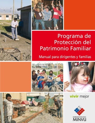 Programa de
     Protección del
Patrimonio Familiar
Manual para dirigentes y familias




                   vivir mejor
 