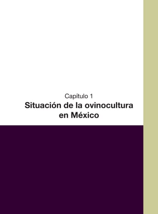 5
Capítulo 1
Situación de la ovinocultura
en México
 