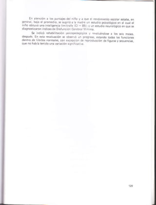 En deición a os puñbjes de
ddn4d be,o e¡ o o_rc o. ,. .,9
diáqnó{'caron iñd cesde DisJui.ión Ce.ebrarMin ñá
s¿ rdióó r¿habiiid.ión psi.opedasógca y rev¡ uándóse a tos seis máses.
despuÉs. Eó era revatlacón s¿ obs¿ruo un p¡osreso, erando rodas hs funciónes
denfo de rím tes norma es, .on excepcon de reproducción dátisuGsy secuen.iás,
que ñó habh ¡eñido uñavar¿ción siqnilic va
)
 