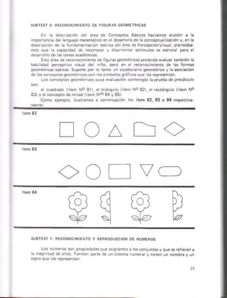 En a tlanpcion ds área de concepros Bási.os haci¿mos aúsión a k
ti.ó sn e dcsáfolod. ¿.Dnceptu¿ n¿. ón y,en l¿
dsfr p. oR de ¿ iundamentscón reórca d. área de Pefcepcónv su¿, p áiieába
ños que ¿ .áp¡ódad de reconocer v d scriminár eniñúlos o. ¿*nci¿ p a el
d*aío ro de as ta,esa@dÉm.as
Er¿ nea de r¿conoc m ¿ntode riqufás qeomÉtn.m pfetende evalur rámbién a
hab d¿d percep¡ vo pero ¿n e recono.imiento ds formas
seoñét.¿s bás.¿r súpoñe po¡ o tnio un locabu aro geómátlco y aasociación
de ioscoñ.ep1o. qeoñéricoscoñ ossimbo ossráIicosqoe os répre* an.
Los concepros qeomáti.os cuya eva úacón conremph a prueba de p¡ecálcú o
el cúadrado lirem No 3lr el riánsu ó liteñ No 321, e rcctánsu ó lítem No
33)y ercóncepto d¿ mlÉd lirm Nós34 y35).
á cont nuácón los írem 32, 33 y 34 rc§pectiva
O¿DO
OOE Vc
o( o »
.l- § §- te
Los números son propÉdadesque ¿s'qnamos ¿ ros cofjunros y
 