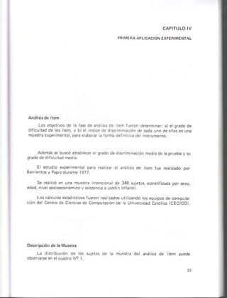 CAPIfULO IV
Los objerivos de a táse de árálns de rrem rutron dererminr á) et srado de
diJcuhad de rós irem, y bl e rnd c. de d $rim ración de cad¿
mustáexpáim¿nia, paÉ e aboúr alorñá derinirráde isrumenra
Adeñás * buscó e*abrecn e¡gr¿do ded scriminación mediade apruebaysu
iúp rP¿t z¿do por
346 sujetos, e ratlic¿da por sero,
uu Éando ós equ pos,le compu&.
¿ univere d¿d c ótcalcEcco).
La d rribucón de os sulúos de ¿ muPrr de ánár,rs d. n.m pu€de
E erudio experimen¡a prá réán er
3 rl¿niosy Pap.duÉnre 1977
Se re¿ zó en una muesE nreicoña de
edád, nlve socio¿conóñ coy úlencia a J din
Los cácúio§ enadísricos lueón reá Éados
.ióñ de cenfo de c¿ncas de compurcon de
 
