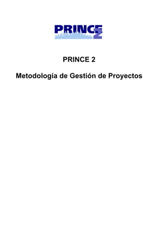 PRINCE 2
Metodología de Gestión de Proyectos
 