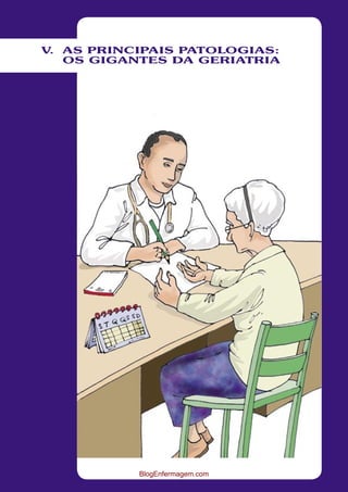 V. AS PRINCIPAIS PATOLOGIAS: 
OS GIGANTES DA GERIATRIA 
BlogEnfermagem.com 
 