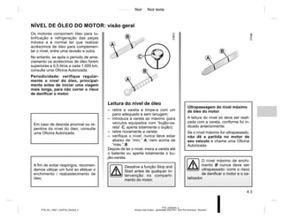 Jaune Noir Noir texte
4.3
PTB_UD60494_2
Niveau huile moteur : généralités (X52 Ph2 - X52 Ph2 Amérique - Renault)
PTB_NU_1298-7_X52PH2_Renault_4
NÍVEL DE ÓLEO DO MOTOR: visão geral
Leitura do nível de óleo
– retire a vareta e limpe-a com um
pano adequado e sem lanugem;
– introduza a vareta ao máximo (para
veículos equipados com “bujão-va-
reta” C, aperte totalmente o bujão);
– retire novamente a vareta;
– verifique o nível: nunca deve estar
abaixo de “mín.” A, nem acima de
“máx.” B.
Depois de ler o nível, insira a vareta até
o batente ou aperte totalmente o bu-
jão-vareta.
Ultrapassagem do nível máximo
de óleo do motor
A leitura do nível só deve ser reali-
zada com a vareta, conforme foi in-
dicado anteriormente.
Se o nível máximo for ultrapassado,
não dê a partida no motor de
seu veículo e chame uma Oficina
Autorizada.
C
A
B
A
B
O nível máximo de enchi-
mento B nunca deve ser
ultrapassado: corre o risco
de danificar o motor e o ca-
talisador.
Os motores consomem óleo para lu-
brificação e refrigeração das peças
móveis e é normal ter que realizar
acréscimos de óleo para complemen-
tar o nível, entre uma revisão e outra.
No entanto, se após o período de ama-
ciamento os acréscimos de óleo forem
superiores a 0,5 litros a cada 1.000 km,
consulte uma Oficina Autorizada.
Periodicidade: verifique regular-
mente o nível do óleo, principal-
mente antes de iniciar uma viagem
mais longa, para não correr o risco
de danificar o motor.
Em caso de descida anormal ou re-
pentina do nível do óleo, consulte
uma Oficina Autorizada.
A fim de evitar respingos, recomen-
damos utilizar um funil ao efetuar o
enchimento / reabastecimento de
óleo.
Desative a função Stop and
Start antes de qualquer in-
tervenção no comparti-
mento do motor.
A
B
 