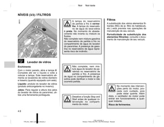 Jaune Noir Noir texte
4.8
PTB_UD75192_4
Niveaux / Filtres (X52 Ph2 - X52 Ph2 Amérique - Renault)
PTB_NU_1298-7_X52PH2_Renault_4
NÍVEIS (3/3) / FILTROS
 Lavador de vidros
Enchimento
Com o motor parado, abra a tampa 6.
Complete até ver o líquido e volte a
colocar a tampa. Este reservatório ali-
menta os lavadores de vidros dianteiro
e traseiro (quando equipado com este).
Líquido: produto do lavador de vidros
(produto anticongelante no inverno).
Jatos: Para regular a altura dos jatos
do lavador de vidros do para-brisa, uti-
lize uma ferramenta pontiaguda.
A tampa do reservatório
de partida a frio é verme-
lha. A tampa do reservató-
rio de água do lava-vidros
é preta. No momento do abaste-
cimento não inverta ou misture os
fluidos.
Não complete nem misture gasolina
do reservatório de partida a frio no
compartimento de água do lavador
do para-brisa. A presença de gaso-
lina no reservatório de água repre-
senta risco de incêndio.
No momento das interven-
ções perto do motor, pro-
ceda com cuidado, pois
pode estar quente. Além
disto, o ventilador do motor pode
entrar em funcionamento a qual-
quer instante.
Risco de ferimentos.
Filtros
A substituição dos vários elementos fil-
trantes (filtro de ar, filtro do habitáculo,
etc.) está prevista nas operações de
manutenção de seu veículo.
Periodicidade de substituição dos
elementos filtrantes: consulte o docu-
mento de manutenção de seu veículo.
Não complete, nem mis-
ture água do lavador de pa-
rabrisa no reservatório de
partida a frio. A presença
de água no compartimento de ga-
solina pode danificar o motor e não
ocorrerá partida.
6
Desative a função Stop and
Start antes de qualquer in-
tervenção no comparti-
mento do motor.
 