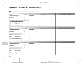 Jaune Noir Noir texte
6.10
PTB_UD58399_1
Justificatif d’entretien PTB (X52 Ph2 - X52 Ph2 Amérique - Renault)
PTB_NU_1298-7_X52PH2_Renault_6
COMPROVANTES DE MANUTENÇÃO (2/4)
VIN: ..................................................................................
Data: Km: N° da fatura: Observações/ diversos
Tipo de operação: Carimbo
Revisão □
....................................... □
Verificação anticorrosão:
OK □ Não OK* □
*Consulte a página específica
Data: Km: N° da fatura: Observações/ diversos
Tipo de operação: Carimbo
Revisão □
....................................... □
Verificação anticorrosão:
OK □ Não OK* □
*Consulte a página específica
Data: Km: N° da fatura: Observações/ diversos
Tipo de operação: Carimbo
Revisão □
....................................... □
Verificação anticorrosão:
OK □ Não OK* □
*Consulte a página específica
 