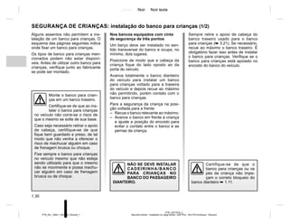 Jaune Noir Noir texte
1.30
PTB_UD77916_2
Sécurité enfants : installation du siège enfant (X52 Ph2 - X52 Ph2 Amérique - Renault)
PTB_NU_1298-7_X52PH2_Renault_1
Alguns assentos não permitem a ins-
talação de um banco para crianças. O
esquema das páginas seguintes indica
onde fixar um banco para crianças.
Os tipos de banco para crianças men-
cionados podem não estar disponí-
veis. Antes de utilizar outro banco para
crianças, verifique junto ao fabricante
se pode ser montado.
SEGURANÇA DE CRIANÇAS: instalação do banco para crianças (1/2)
Monte o banco para crian-
ças em um banco traseiro.
Certifique-se de que ao ins-
talar o banco para crianças
no veículo não corre-se o risco de
que o mesmo se solte de sua base.
Caso seja necessário retirar o apoio
de cabeça, certifique-se de que
fique bem guardado e preso, de tal
modo que não venha a oferecer o
risco de machucar alguém em caso
de frenagem brusca ou choque.
Fixe sempre o banco para crianças
no veículo mesmo que não esteja
sendo utilizado para que o mesmo
não se movimente e possa machu-
car alguém em caso de frenagem
brusca ou de choque.
NÃO SE DEVE INSTALAR
CADEIRINHA/BANCO
PARA CRIANÇAS NO
BANCO DO PASSAGEIRO
DIANTEIRO.
Nos bancos equipados com cinto
de segurança de três pontos
Um berço deve ser instalado no sen-
tido transversal do banco e ocupa, no
mínimo, dois lugares.
Posicione de modo que a cabeça da
criança fique do lado oposto ao da
porta do veículo.
Avance totalmente o banco dianteiro
do veículo para instalar um banco
para crianças voltado para a traseira
do veículo e depois recue ao máximo
não permitindo, porém contato com o
banco para crianças.
Para a segurança da criança na posi-
ção voltada para a frente:
– Recue o banco relevante ao máximo;
– Avance o banco em frente à criança
e ajuste a posição do encosto para
evitar o contato entre o banco e as
pernas da criança.
Certifique-se de que o
banco para crianças ou os
pés da criança não impe-
çam o correto bloqueio do
banco dianteiro ➥ 1.11.
Sempre retire o apoio de cabeça do
banco traseiro usado para o banco
para crianças (➥ 3.21). Se necessário,
recue ao máximo o banco traseiro. É
obrigatório fazer isso antes de instalar
o banco para crianças. Verifique se o
banco para crianças está apoiado no
encosto do banco do veículo.
 