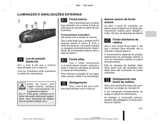 Jaune Noir Noir texte
1.51
PTB_UD60302_2
Éclairages et signalisations extérieures (X52 Ph2 - X52 Ph2 Amérique - Renault)
PTB_NU_1298-7_X52PH2_Renault_1
ILUMINAÇÃO E SINALIZAÇÕES EXTERNAS
š Luz de posição
(lanterna)
Gire o anel 2 até que o símbolo
fique alinhado com a marca 3.
Uma luz indicadora então acende-se
no painel de instrumentos.
Alarme sonoro de faróis
acesos
Ao abrir a porta do motorista, um
alarme sonoro dispara se os fárois per-
maneceram acesos após desligar o
motor. Há risco de descarga da bateria
g Faróis dianteiros de
neblina
Gire o anel central 4 da haste 1, até
que o símbolo fique alinhado com a
marca 5, e depois largue-o.
O funcionamento depende da posição
selecionada da iluminação exterior e
uma luz indicadora acende no painel
de instrumentos.
Não se esqueça de desligar estes
faróis assim que não necessite mais
deles para não incomodar os outros
motoristas.
e Desligamento dos
faróis de neblina
Gire o anel central 4 da haste até o sím-
bolo ficar na direção do marcador 5.
A luz indicadora correspondente se
apaga no painel de instrumentos.
Ao desligar a iluminação externa,
também são desligados os faróis dian-
teiros de neblina.
Antes de iniciar uma
viagem noturna, verifique
o bom funcionamento do
equipamento elétrico.
De um modo geral, verifique se os
faróis não estão obstruídos (sujeira,
lama, neve, transporte de objetos
que os possam tampar, etc.).
1
2 3
k Faróis baixos
Gire o anel 2 até que o símbolo
fique alinhado com a marca 3. Esta luz
indicadora se acende no painel de ins-
trumentos.
Funcionamento automático
(de acordo com a versão do veículo)
Gire o anel 2 até que o símbolo AUTO
apareça oposto à marca 3: Com o
motor funcionando, a luz baixa é acesa
ou apagada automaticamente, depen-
dendo da luminosidade externa, sem a
ação da haste 1.
á Faróis altos
Com o motor funcionando
e os faróis baixos acesos, empurre a
haste 1. Esta luz indicadora se acende
no painel de instrumentos.
Para retornar à posição de luz baixa,
volte a puxar a haste 1 na sua direção.
e Desligamento
Gire o anel 2 até que o sím-
bolo fique alinhado com a marca 3.
4 5
 