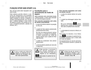 Jaune Noir Noir texte
2.5
PTB_UD70427_3
Fonction Stop and Start (X52 Ph2 - X52 Ph2 Amérique - Renault)
PTB_NU_1298-7_X52PH2_Renault_2
Seu veículo pode estar equipado com
esta função.
Este sistema permite reduzir o con-
sumo de combustível e as emissões
de gases do efeito estufa. Assim que é
dada a partida no veículo, o sistema é
ativado automaticamente. Em circula-
ção, o sistema desliga o motor (modo
de espera) durante uma parada do ve-
ículo (congestionamento, parada de
trânsito, etc.).
FUNÇÃO STOP AND START (1/4)
Condições para o
acionamento do modo de
espera
Após superada certa velocidade desde
a última parada, o motor será colocado
em modo de espera quando:
Para veículos equipados com caixa
de câmbio automatizada
– a caixa de câmbio estiver na posição
D, M ou N;
e
– o pedal do freio estiver pressionado
(suficientemente forte);
Se freio de estacionamento estiver
acionado e a posição N engatada,
o motor continuará em modo de
espera mesmo que o pedal do freio
seja liberado.
e
– o pedal do acelerador não estiver
pressionado;
e
– o veículo estiver parado por cerca de
2 segundos.
Antes de sair do veículo, é
obrigatório desligar a igni-
ção girando a chave para a
posição «stop» St.
Não permita o movimento
do veículo enquanto o
motor estiver em modo de
espera (a luz indicadora
está acesa no painel de ins-
trumentos).
Com o motor em modo de
espera, os sistemas de as-
sistência de frenagem não
são mais operacionais.
Para veículos equipados com caixa
de câmbio manual
– a caixa de câmbio estiver em ponto
morto;
e
– o pedal da embreagem estiver libe-
rado
Se a luz indicadora  piscar,
significa que o pedal da embreagem
não está completamente liberado;
e
– a velocidade do veículo é inferior a 4
km/h.
Para todos os veículos, a luz indica-
dora fica acesa no painel de ins-
trumentos, avisando que o motor está
em modo de espera.
Os equipamentos do veículo permane-
cem funcionando durante a parada do
motor.
 