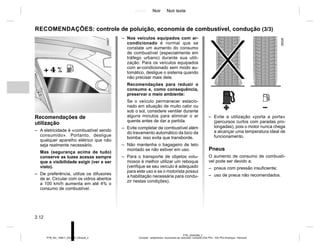 Jaune Noir Noir texte
2.12
PTB_UD60298_2
Conseils : antipollution, économies de carburant, conduite (X52 Ph2 - X52 Ph2 Amérique - Renault)
PTB_NU_1298-7_X52PH2_Renault_2
RECOMENDAÇÕES: controle de poluição, economia de combustível, condução (3/3)
– Nos veículos equipados com ar-
condicionado é normal que se
constate um aumento do consumo
de combustível (especialmente em
tráfego urbano) durante sua utili-
zação. Para os veículos equipados
com ar-condicionado sem modo au-
tomático, desligue o sistema quando
não precisar mais dele.
Recomendações para reduzir o
consumo e, como consequência,
preservar o meio ambiente:
Se o veículo permanecer estacio-
nado em situação de muito calor ou
sob o sol, considere ventilar durante
alguns minutos para eliminar o ar
quente antes de dar a partida.
– Evite completar de combustível além
do travamento automático da bico da
bomba: isso evita que transborde.
– Não mantenha o bagageiro de teto
montado se não estiver em uso.
– Para o transporte de objetos volu-
mosos é melhor utilizar um reboque
(verifique se seu veículo é adequado
para este uso e se o motorista possui
a habilitação necessária para condu-
zir nestas condições).
Recomendações de
utilização
– A eletricidade é «combustível sendo
consumido». Portanto, desligue
qualquer aparelho elétrico que não
seja realmente necessário.
Mas (segurança acima de tudo)
conserve as luzes acesas sempre
que a visibilidade exigir (ver e ser
visto).
– De preferência, utilize os difusores
de ar. Circular com os vidros abertos
a 100 km/h aumenta em até 4% o
consumo de combustível.
– Evite a utilização «porta a porta»
(percursos curtos com paradas pro-
longadas), pois o motor nunca chega
a alcançar uma temperatura ideal de
funcionamento.
Pneus
O aumento de consumo de combustí-
vel pode ser devido a:
– pneus com pressão insuficiente;
– uso de pneus não recomendados.
 