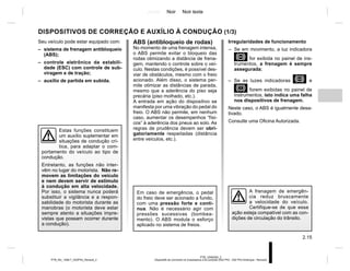Jaune Noir Noir texte
2.15
PTB_UD60305_2
Dispositifs de correction et d’assistance à la conduite (X52 Ph2 - X52 Ph2 Amérique - Renault)
PTB_NU_1298-7_X52PH2_Renault_2
DISPOSITIVOS DE CORREÇÃO E AUXÍLIO À CONDUÇÃO (1/3)
Irregularidades de funcionamento
– Se em movimento, a luz indicadora
x for exibida no painel de ins-
trumentos, a frenagem é sempre
assegurada;
– Se as luzes indicadoras x e
D forem exibidas no painel de
instrumentos, isto indica uma falha
nos dispositivos de frenagem.
Neste caso, o ABS é igualmente desa-
tivado.
Consulte uma Oficina Autorizada.
Seu veículo pode estar equipado com:
– sistema de frenagem antibloqueio
(ABS);
– controle eletrônico da estabili-
dade (ESC) com controle de sub-
viragem e de tração;
– auxílio de partida em subida.
Estas funções constituem
um auxílio suplementar em
situações de condução crí-
tica, para adaptar o com-
portamento do veículo ao tipo de
condução.
Entretanto, as funções não inter-
vêm no lugar do motorista. Não re-
movem as limitações do veículo
e nem devem servir de estímulo
à condução em alta velocidade.
Por isso, o sistema nunca poderá
substituir a vigilância e a respon-
sabilidade do motorista durante as
manobras (o motorista deve estar
sempre atento a situações impre-
vistas que possam ocorrer durante
a condução).
A frenagem de emergên-
cia reduz bruscamente
a velocidade do veículo.
Certifique-se de que essa
ação esteja compatível com as con-
dições de circulação do trânsito.
ABS (antibloqueio de rodas)
No momento de uma frenagem intensa,
o ABS permite evitar o bloqueio das
rodas otimizando a distância de frena-
gem, mantendo o controle sobre o veí-
culo. Nestas condições, é possível des-
viar de obstáculos, mesmo com o freio
acionado. Além disso, o sistema per-
mite otimizar as distâncias de parada,
mesmo que a aderência do piso seja
precária (piso molhado, etc.).
A entrada em ação do dispositivo se
manifesta por uma vibração do pedal do
freio. O ABS não permite, em nenhum
caso, aumentar os desempenhos “físi-
cos” à aderência dos pneus ao solo. As
regras de prudência devem ser obri-
gatoriamente respeitadas (distância
entre veículos, etc.).
Em caso de emergência, o pedal
do freio deve ser acionado a fundo,
com uma pressão forte e contí-
nua. Não é necessário agir com
pressões sucessivas (bombea-
mento). O ABS modula o esforço
aplicado no sistema de freios.
 