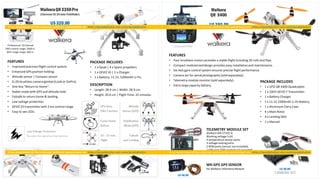 U$ 320.00
FEATURES
• Improved precision flight control system.
• Enhanced GPS position holding.
• Altitude sensor | Compass sensor.
• G-2D brushless camera gimbal (iLook or GoPro).
• One Key "Return to Home“.
• Stable mode with GPS and altitude hold.
• Failsafe to return home & landing.
• Low voltage protection.
• DEVO 10 transmitter with 2 km control range.
• Easy to see LEDs.
PACKAGE INCLUDES
• 1 x Quad | 4 x Spare propellers.
• 1 x DEVO 10 | 1 x Charger.
• 1 x Battery: 11.1V, 5200mAh Li-Po.
DESCRIPTION
• Length: 28.9 cm | Width: 28.9 cm.
• Height: 20.0 cm | Flight Time: 25 minutes.
Walkera
QR X400
U$ 380.00
FEATURES
• Four brushless motors provides a stable flight including 3D rolls and flips.
• Compact modularizeddesign provides easy installationand maintenance.
• Six-Axis gyro control system ensures precise flight performance.
• Camera set for aerial photography (sold separately).
• Telemetry module monitor (sold separately).
• Extra-largecapacity battery.
PACKAGE INCLUDES
• 1 x UFO QR X400 Quadcopter.
• 1 x 10CH DEVO 7 Transmitter.
• 1 x Battery Charger.
• 1 x 11.1V 2200mAh Li-Po Battery.
• 1 x Aluminum Carry Case.
• 4 x Main Rotor.
• 4 x Landing Skid.
• 1 x Manual.
WK-GPS GPS SENSOR
for Walkera Telemetry Module
U$ 60.00
TELEMETRY MODULE SET
Walkera WK-CTL01-D
Working voltage 5-6V.
4 temperature sensor ports.
3 voltage testing ports.
2 RPM ports (sensor not included).
1 GPS port (GPS module not included).
U$ 40.00
U$ 40.00
Professional 10 Channel
PRO control range: 2000 m.
WiFi image range: 400 m.
7 Channel PRO
WalkeraQR X350Pro
 