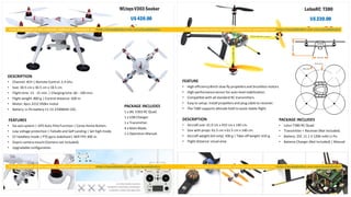 U$ 420.00
WLtoysV303Seeker
DESCRIPTION
• Channel: 4CH | Remote Control: 2.4 Ghz.
• Size: 30.5 cm x 30.5 cm x 18.5 cm
• Flight time: 13 - 15 min. | Charging time: 60 - 100 min.
• Flight weight: 800 g | Control distance: 500 m.
• Motor: 4pcs 2212 950kv motor
• Battery: Li-Po battery 11.1V 2700MAH 25C.
FEATURES
• Six-axis system | GPS Auto Pilot Function | Come Home Button.
• Low voltage protection | Failsafe and Self Landing | Set high mode.
• CF headless mode | PTZ gyro-stabilized| Wifi FPV 300 m.
• Gopro camera mount (Camera not included).
• Upgradable configuration.
PACKAGE INCLUDES
1 x WL V303 RC Quad.
1 x USB Charger.
1 x Transmitter.
4 x Main Blade.
1 x Operation Manual.
U$ 220.00
LotusRC T380
FEATURE
• High efficiency8inch slow fly propellers and brushless motors.
• High-performancesensor for auto level stabilization.
• Compatible with all standard RC transmitters.
• Easy to setup: install propellers and plug cable to receiver.
• The T380 supports altitude hold to assist stable flight.
DESCRIPTION
• Aircraft size: 41.0 cm x 410 cm x 140 cm.
• Size with props: 61.5 cm x 61.5 cm x 140 cm.
• Aircraft weight (kit only): 430 g | Take-off weight: 610 g.
• Flight distance: visual area
PACKAGE INCLUDES
• Lotus T380 RC Quad.
• Transmitter + Receiver (Not Included)
• Battery: 25C 11.1 V 1200 mAh Li-Po
• Balance Charger (Not Included) | Manual
 
