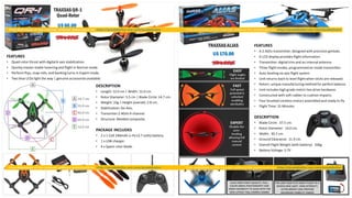 TRAXXASQR-1
Quad-Rotor
U$ 60.00
DESCRIPTION
• Length: 12.0 cm | Width: 12.0 cm.
• Rotor Diameter: 5.5 cm | Blade Circle: 14.7 cm.
• Weight: 33g | Height (overall):2.8 cm.
• Stabilization:Six-Axis.
• Transmiter:2.4GHz 4-channel.
• Structure: Molded composite.
PACKAGE INCLUDES
• 2 x 1-Cell 240mAh Li-Po (3.7 volts) battery.
• 1 x USB charger.
• 4 x Spare rotor blade.
FEATURES
• Quad-rotor thrust with digital 6-axis stabilization.
• Quickly master stable hovering and flight in Normal mode.
• Perform flips, snap rolls, and banking turns in Expert mode.
• Two blue LEDs light the way | genuine accessories available.
TRAXXASALIAS
U$ 170.00
FEATURES
• A 2.4Ghz transmitter, designed with precision gimbals.
• A LCD display provides flight information.
• Transmitter: digital trim and an internal antenna.
• Three flight modes, programmedon mode transmitter.
• Auto leveling six axis flight system.
• Unit returns back to level flight when sticks are released.
• Rotors: unique manufacturing method for perfect balance.
• Unit includes high grade metric hex drive hardware.
• Constructed with soft rubber to cushion impacts.
• Four brushed coreless motors assembled and ready to fly.
• Flight Time: 15 Minutes
DESCRIPTION
• Blade Circle: 37.5 cm.
• Rotor Diameter: 14.0 cm.
• Width: 30.7 cm.
• Ground Clearance: 11.9 cm.
• Overall Flight Weight (with battery): 100g
• Battery Voltage: 3.7V
 