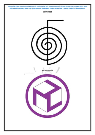 Shihan Reiki Rafael Azzolin e Bruna Moreira nos sistemas Reiki Usui, tibetano e kahuna, Sekhem Seichim Reiki, Tera Mai Reiki, Imara
Reiki e Amplificação da Chama Trina. Praticantes nas modalidades Kashen Sekhem nivel 2, Karuna ki nivel 2 e Mointian nivel 4
CHOCU REI
ANTAKARANA
 