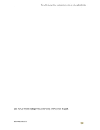 Manual de boas práticas nos estabelecimentos de restauração e bebidas
Este manual foi elaborado por Alexandre Couto em Dezembro de 2008.
Alexandre José Couto
2
 