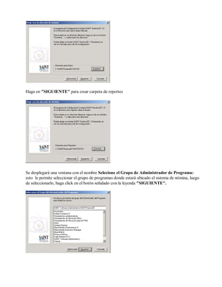 Haga en "SIGUIENTE" para crear carpeta de reportes
Se desplegará una ventana con el nombre Selecione el Grupo de Administrador de Programa:
esto le permite seleccionar el grupo de programas donde estará ubicado el sistema de nómina, luego
de seleccionarlo, haga click en el botón señalado con la leyenda "SIGUIENTE".
 