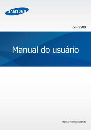 http://www.samsung.com.br
Manual do usuário
GT-I9500
 