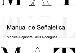 Manual de Señaletica
Monica Alejandra Celis Rodriguez
 