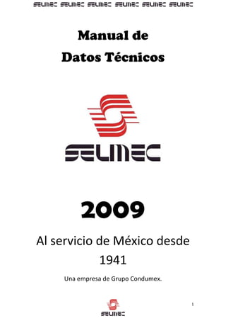 1
Manual de
Datos Técnicos
2009
Al servicio de México desde
1941
Una empresa de Grupo Condumex.
 