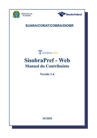 SUARA/CORAT/COBRA/DIOBR
SisobraPref - Web
Manual do Contribuinte
Versão 1.4
10/2020
 