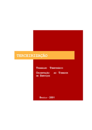 TERCEIRIZAÇÃO
TRABALHO TEMPORÁRIO
ORIENTAÇÃO AO TOMADOR
DE SERVIÇOS
BRASÍLIA – 2001
¶
 