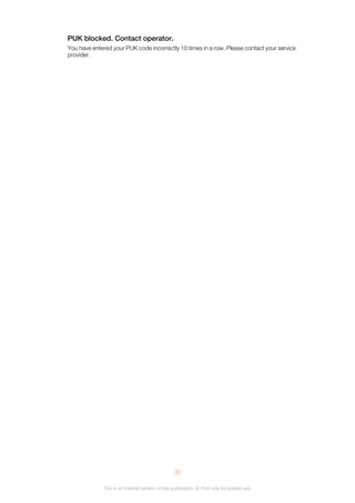 PUK blocked. Contact operator.
You have entered your PUK code incorrectly 10 times in a row. Please contact your service
provider.
30
This is an Internet version of this publication. © Print only for private use.
 