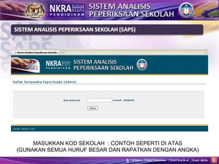 MASUKKAN KOD SEKOLAH  : CONTOH SEPERTI DI ATAS (GUNAKAN SEMUA HURUF BESAR DAN RAPATKAN DENGAN ANGKA) 
