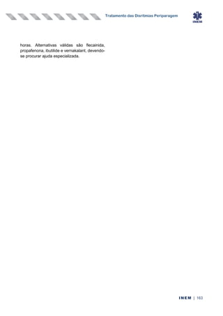 Tratamento das Disritmias Periparagem
INEM | 163
horas. Alternativas válidas são flecainida,
propafenona, ibutilide e vernakalant, devendo-
se procurar ajuda especializada.
 