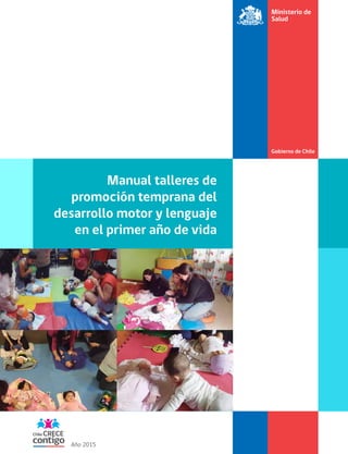 Manual talleres de
promoción temprana del
desarrollo motor y lenguaje
en el primer año de vida
Año 2015
 