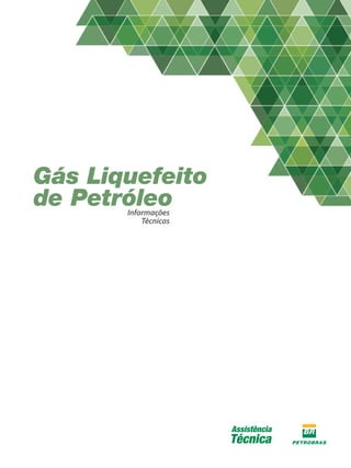 Informações
Técnicas
Gás Liquefeito
de Petróleo
 