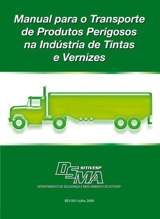 Manual para o Transporte
 de Produtos Perigosos
 na Indústria de Tintas
       e Vernizes




         REV 001/Julho 2009
 