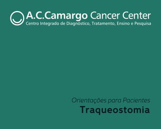 Orientações para Pacientes
Traqueostomia
MANUAL_TRAQUEOSTOMIA.indd 1 23/08/17 16:45
 