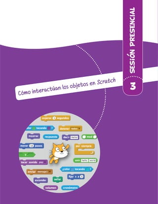 Cómo interactúan los objetos en Scratch
SesionPRESENCIAL
3
 