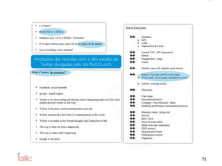 Anotações das reuniões com o alto escalão do
  Twitter divulgadas pelo site TechCrunch.




                                               75
 