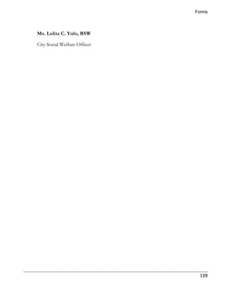 Forms 
139 
Ms. Lolita C. Yulo, RSW 
City Social Welfare Officer 
 