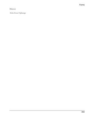 Forms 
143 
Director 
Aloha House Orphanage 
 