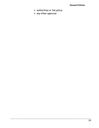 General Policies 
29 
! authorities or the police 
! any other agencies 
 