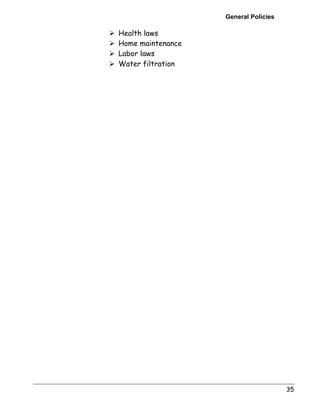 General Policies 
35 
! Health laws 
! Home maintenance 
! Labor laws 
! Water filtration 
 