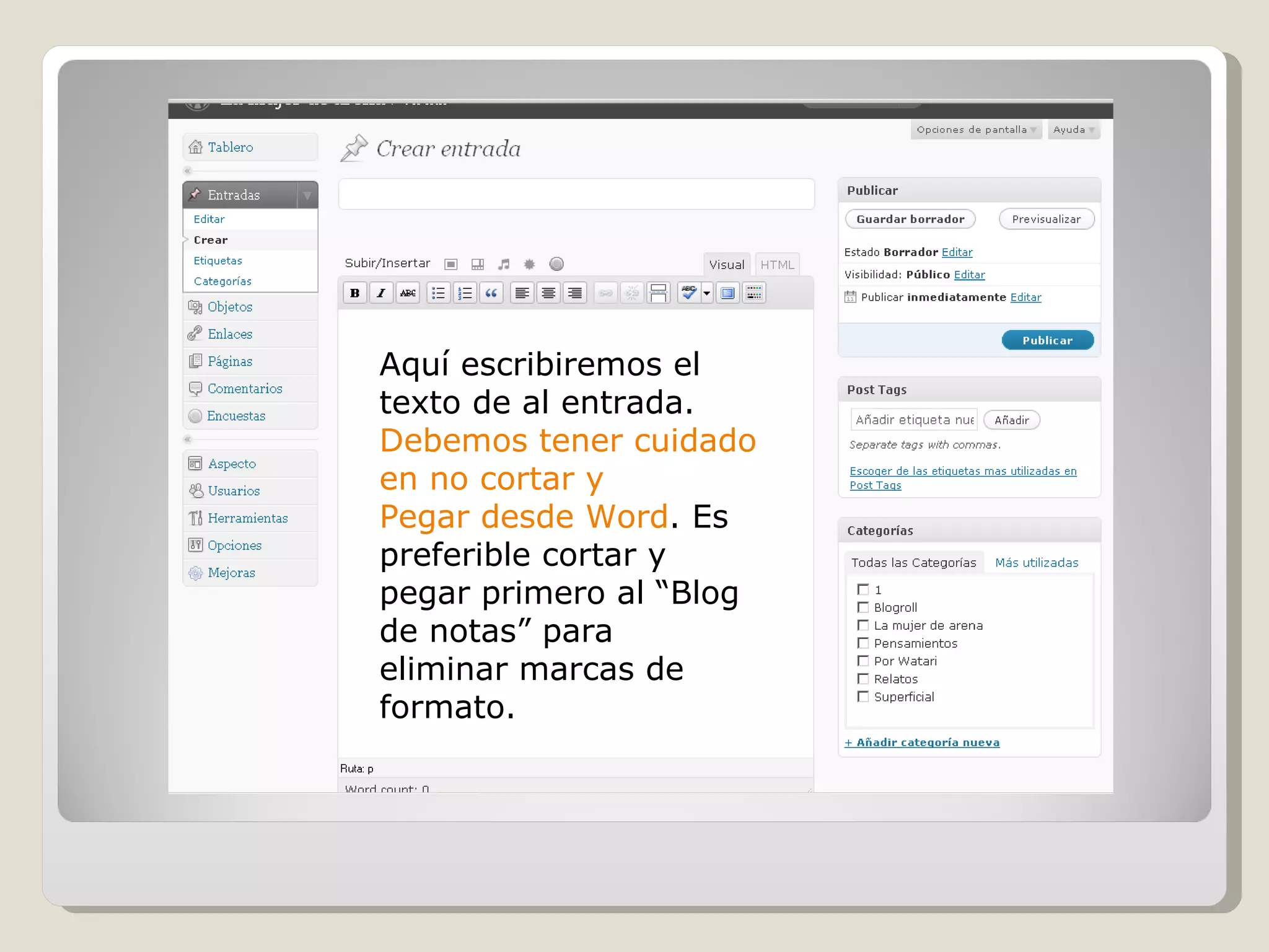 Aquí escribiremos el texto de al entrada. Debemos tener cuidado en no cortar y  Pegar desde Word . Es preferible cortar y  pegar primero al “Blog de notas” para  eliminar marcas de formato. 