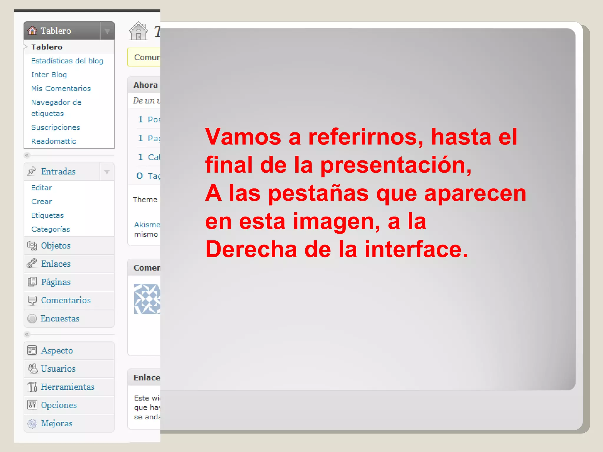 Vamos a referirnos, hasta el final de la presentación, A las pestañas que aparecen en esta imagen, a la  Derecha de la interface.  