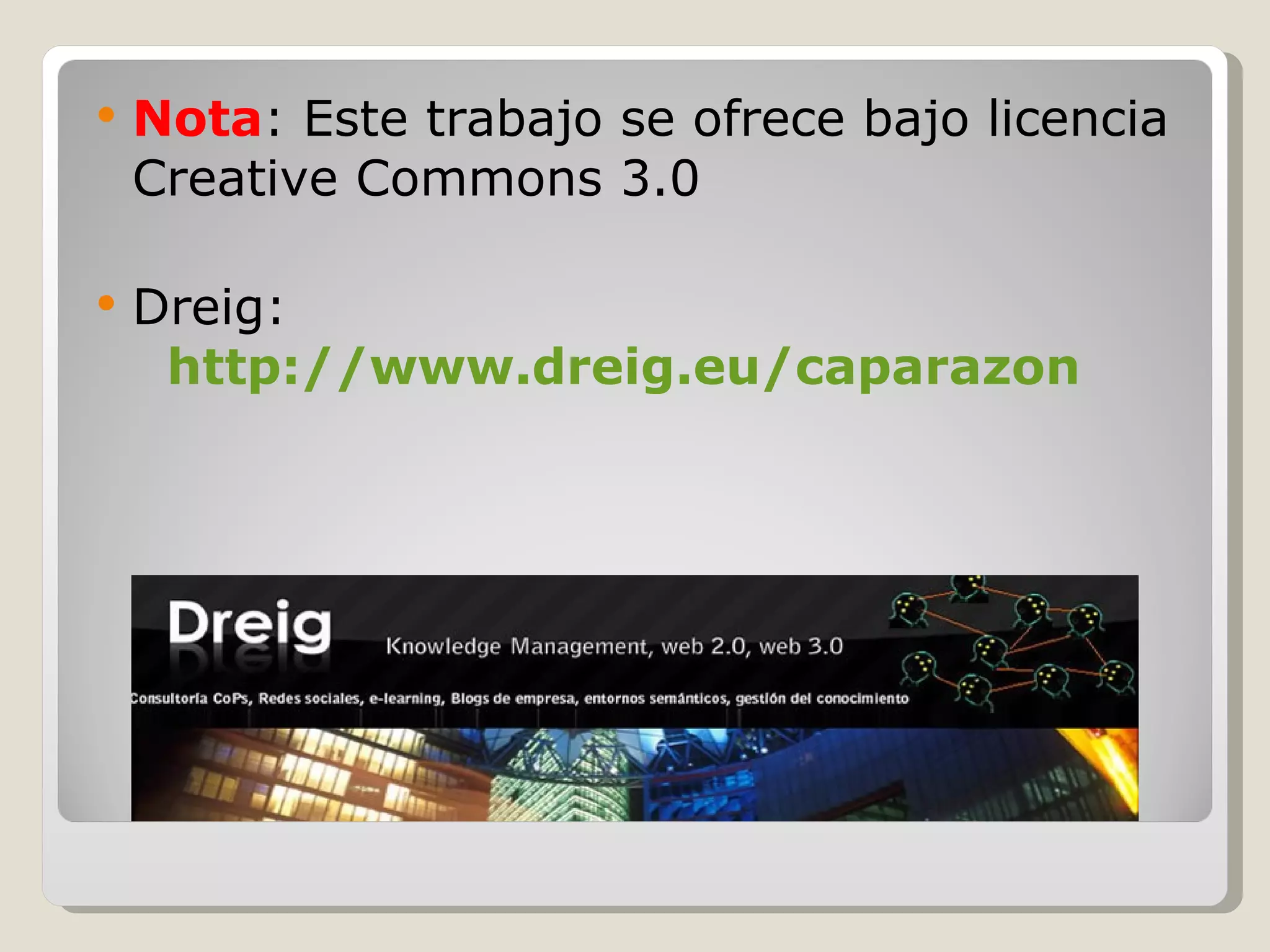 Nota : Este trabajo se ofrece bajo licencia Creative Commons 3.0 Dreig:   http://www.dreig.eu/caparazon 