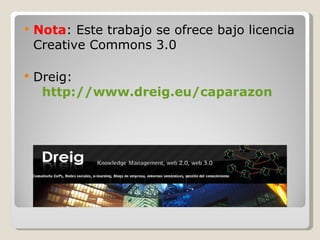 <ul><li>Nota : Este trabajo se ofrece bajo licencia Creative Commons 3.0 </li></ul><ul><li>Dreig:   http://www.dreig.eu/ca...