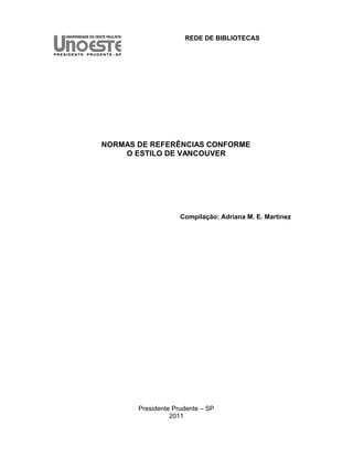REDE DE BIBLIOTECAS
NORMAS DE REFERÊNCIAS CONFORME
O ESTILO DE VANCOUVER
Compilação: Adriana M. E. Martinez
Presidente Prudente – SP
2011
 