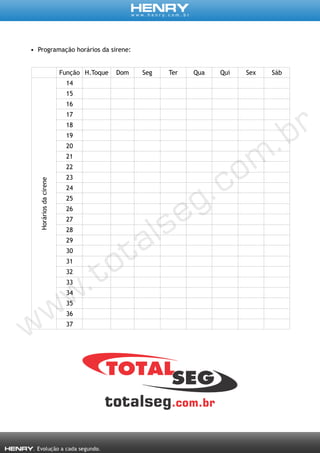 • Programação horários da sirene:
Função H.Toque Dom Seg Ter Qua Qui Sex Sáb
Horáriosdacirene
14
15
16
17
18
19
20
21
22
23
24
25
26
27
28
29
30
31
32
33
34
35
36
37
 