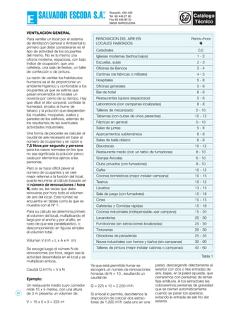 VENTILACION GENERAL
Para ventilar un local por el sistema
de Ventilación General o Ambiental lo
primero que debe considerarse es el
tipo de actividad de los ocupantes
del mismo. No es lo mismo una
oficina moderna, espaciosa, con bajo
índice de ocupación, que una
cafetería, una sala de fiestas, un taller
de confección o de pintura.
La razón de ventilar los habitáculos
humanos es el de proporcionar un
ambiente higiénico y confortable a los
ocupantes ya que se estima que
pasan encerrados en locales un
noventa por ciento de su tiempo. Hay
que diluir el olor corporal, controlar la
humedad, el calor, el humo de
tabaco y la polución que desprenden
los muebles, moquetas, suelos y
paredes de los edificios, además de
los resultantes de las eventuales
actividades industriales.
Una forma de proceder es calcular el
caudal de aire necesario en base al
número de ocupantes y en razón a
7,5 litros por segundo y persona
para los casos normales en los que
no sea significada la polución provo-
cada por elementos ajenos a las
personas.
Pero si se hace difícil prever el
número de ocupantes y se cree
mejor referirse a la función del local,
puede recurrirse al cálculo basado en
el número de renovaciones / hora
N, esto es, las veces que debe
renovarse por hora todo el volumen
de aire del local. Este número se
encuentra en tablas como la que se
muestra con el Nº 1.
Para su cálculo se determina primero
el volumen del local, multiplicando el
largo por el ancho y por el alto, en
caso de que sea paralelipédico, o
descomponiendo en figuras simples
el volumen total.
Volumen V (m3
) = L x A x H (m)
Se escoge luego el número N de
renovaciones por hora, según sea la
actividad desarrollada en el local y se
multiplican ambos.
Caudal Q (m3
/h) = V x N
Ejemplo:
Un restaurante medio cuyo comedor
mide 15 x 5 metros, con una altura
de 3 m presenta un volumen de:
V = 15 x 5 x 3 = 225 m3
Ya que está permitido fumar se
escogerá un numero de renovaciones
horarias de N = 10 , resultando un
caudal de:
Q = 225 x 10 = 2.250 m3
/h
Si el local lo permite, decidiremos la
disposición de colocar dos extrac-
tores de 1.200 m3
/h cada uno en una
Tabla 1
RENOVACION DEL AIRE EN
LOCALES HABITADOS
Catedrales 0,5
Iglesias modernas (techos bajos) 1 - 2
Escuelas, aulas 2 - 3
Oficinas de Bancos 3 - 4
Cantinas (de fábricas o militares) 4 - 5
Hospitales 5 - 6
Oficinas generales 5 - 6
Bar de hotel 6 - 8
Restaurantes lujosos (espaciosos) 5 - 6
Laboratorios (con campanas localizadas) 6 - 8
Talleres de mecanizado 5 - 10
Tabernas (con cubas de vinos presentes) 10 - 12
Fábricas en general 5 - 10
Salas de juntas 5 - 8
Aparcamientos subterráneos 6 - 8
Salas de baile clásico 6 - 8
Discotecas 10 - 12
Restaurante medio (con un tercio de fumadores) 8 - 10
Granjas Avícolas 6 - 10
Clubs privados (con fumadores) 8 - 10
Cafés 10 - 12
Cocinas domésticas (mejor instalar campana) 10 - 15
Teatros 10 - 12
Lavabos 13 - 15
Sala de juego (con fumadores) 15 - 18
Cines 10 - 15
Cafeterías y Comidas rápidas 15 - 18
Cocinas industriales (indispensable usar campana) 15 - 20
Lavanderías 20 - 30
Fundiciones (sin extracciones localizadas) 20 - 30
Tintorerías 20 - 30
Obradores de panaderías 25 - 35
Naves industriales con hornos y baños (sin campanas) 30 - 60
Talleres de pintura (mejor instalar cabinas o campanas) 40 - 60
Renov./hora
N
pared, descargando directamente al
exterior con dos o tres entradas de
aire, bajas, en la pared opuesta, que
cerraremos con persianas de lamas
fijas antilluvia. A los extractores les
colocaremos persianas de gravedad
que se cierran automáticamente
cuando se paran los aparatos,
evitando la entrada de aire frío del
exterior.
31
 